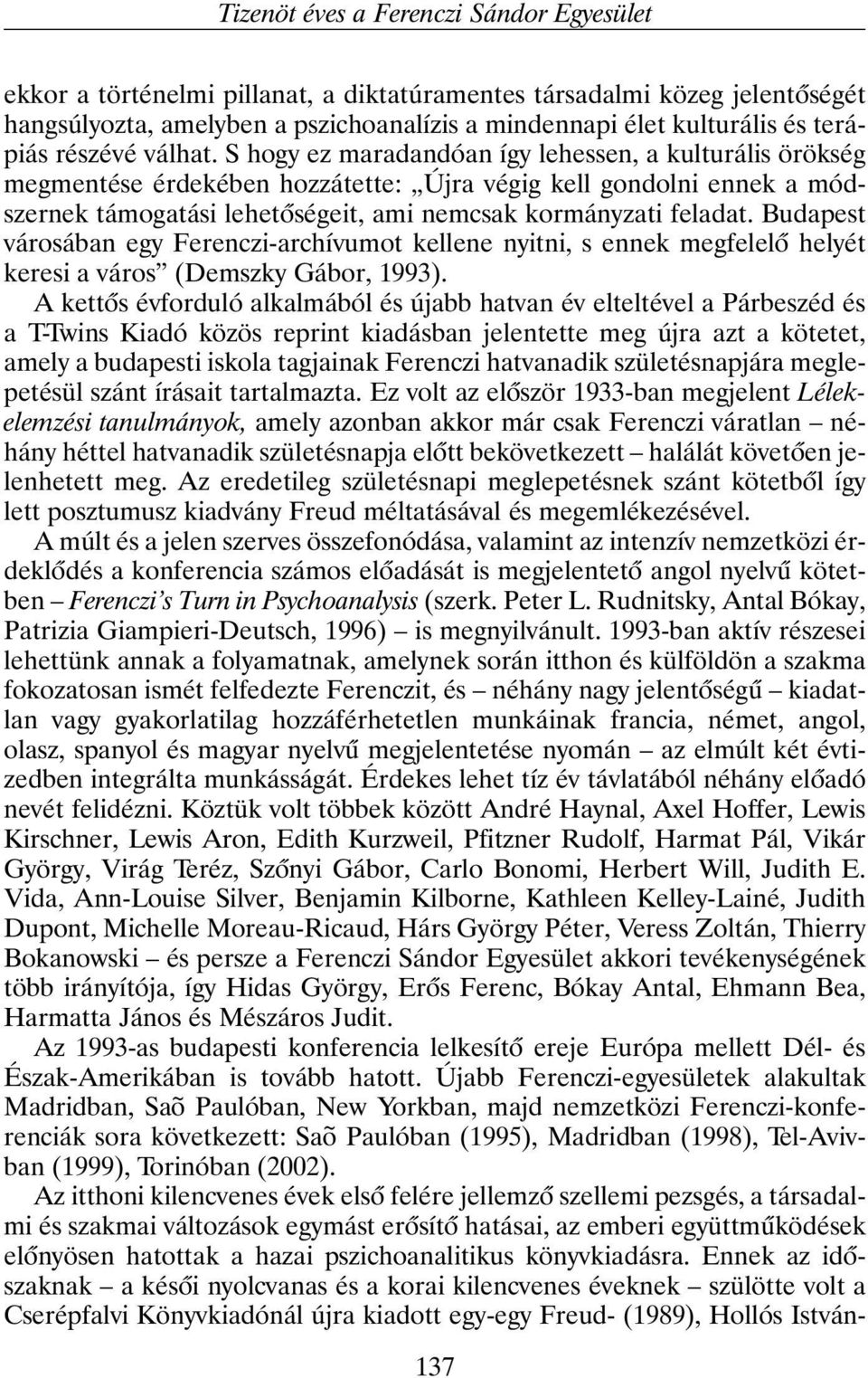 S hogy ez maradandóan így lehessen, a kulturális örökség megmentése érdekében hozzátette: Újra végig kell gondolni ennek a módszernek támogatási lehetõségeit, ami nemcsak kormányzati feladat.
