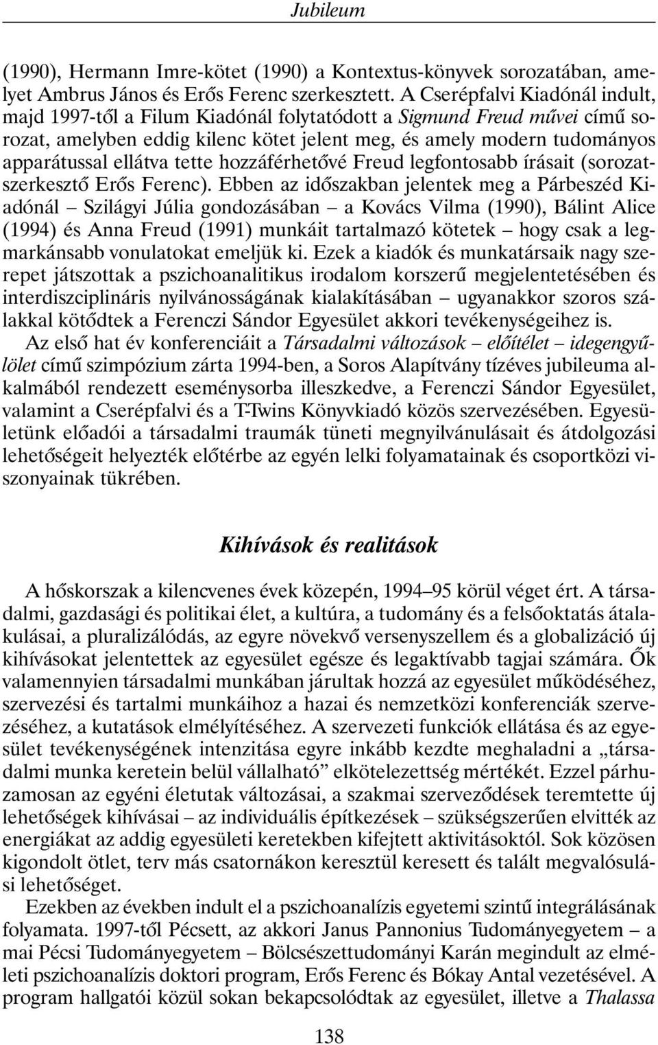 tette hozzáférhetõvé Freud legfontosabb írásait (sorozatszerkesztõ Erõs Ferenc).