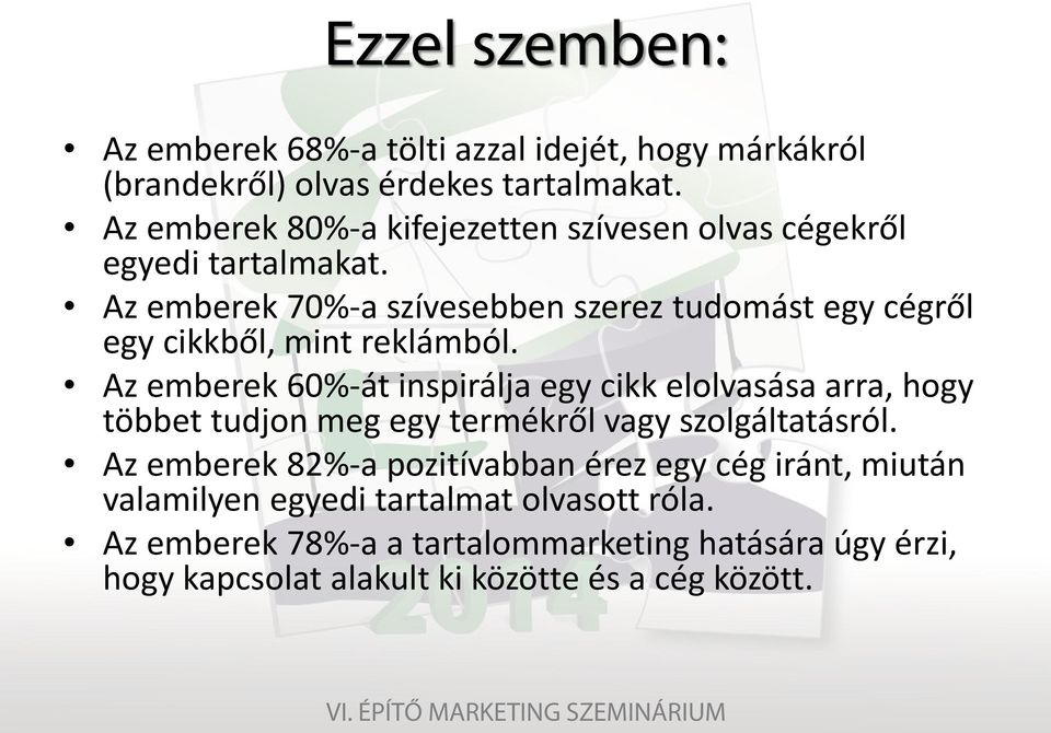 Az emberek 70%-a szívesebben szerez tudomást egy cégről egy cikkből, mint reklámból.