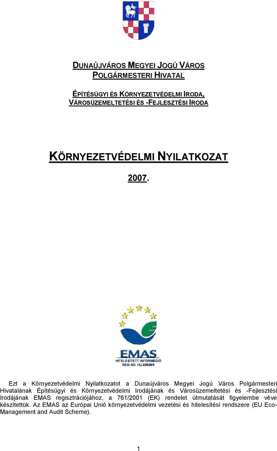 Ezt a Környezetvédelmi Nyilatkozatot a Dunaújváros Megyei Jogú Város Polgármesteri Hivatalának Építésügyi és Környezetvédelmi Irodájának