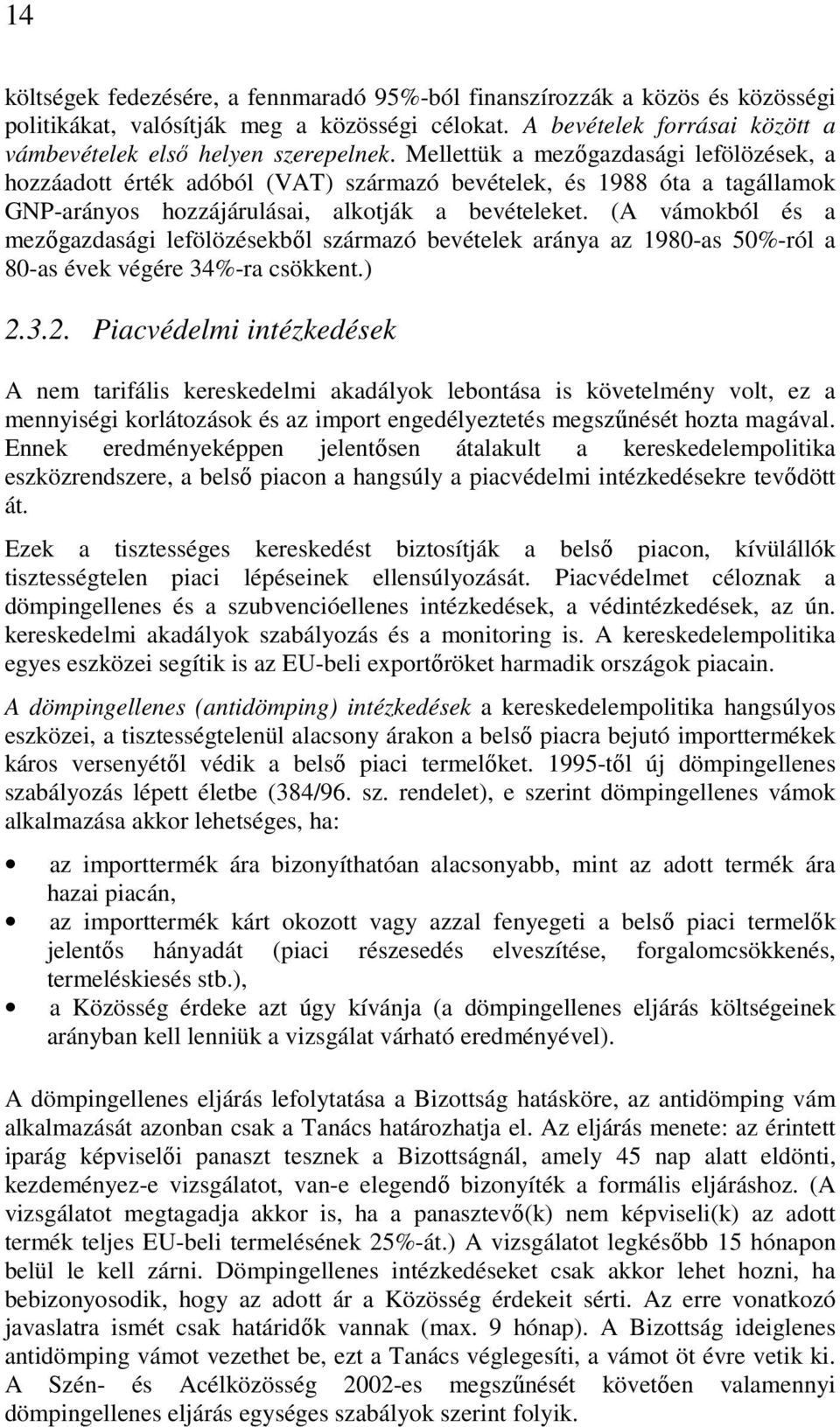 (A vámokból és a mezőgazdasági lefölözésekből származó bevételek aránya az 1980-as 50%-ról a 80-as évek végére 34%-ra csökkent.) 2.