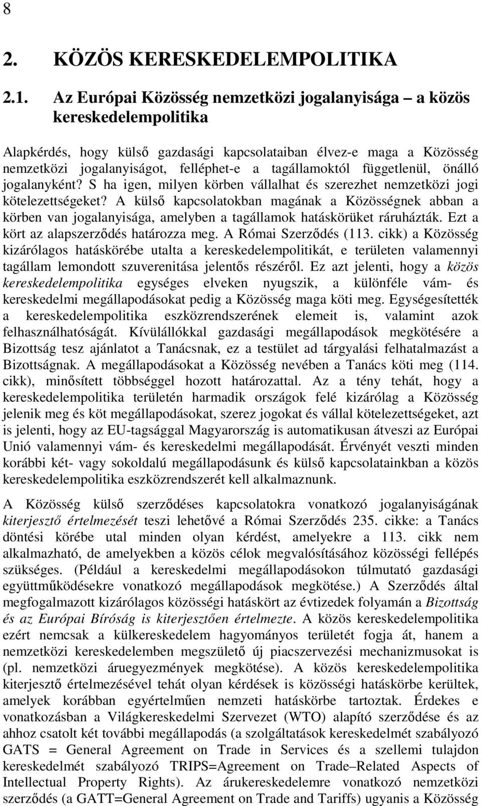tagállamoktól függetlenül, önálló jogalanyként? S ha igen, milyen körben vállalhat és szerezhet nemzetközi jogi kötelezettségeket?