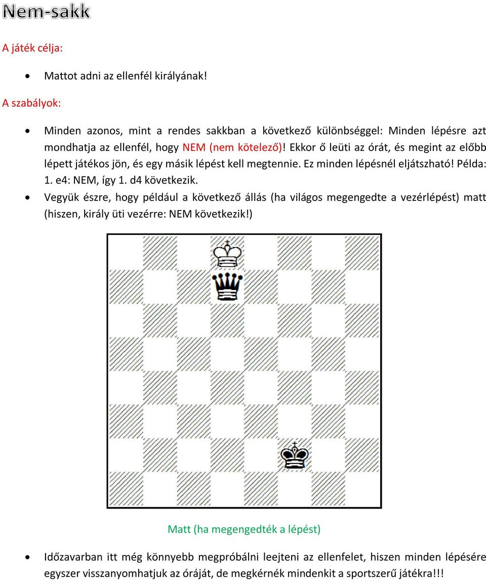 d4 következik. Vegyük észre, hogy például a következő állás (ha világos megengedte a vezérlépést) matt (hiszen, király üti vezérre: NEM következik!