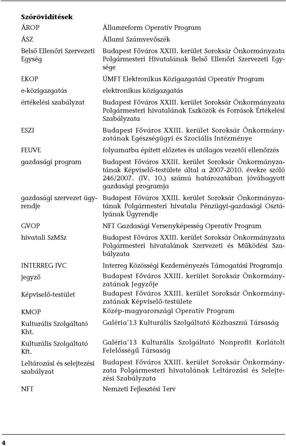 kerület Soroksár Önkormányzata Polgármesteri Hivatalának Belső Ellenőri Szervezeti Egysége ÚMFT Elektronikus Közigazgatási Operatív Program elektronikus közigazgatás Budapest Főváros XXIII.