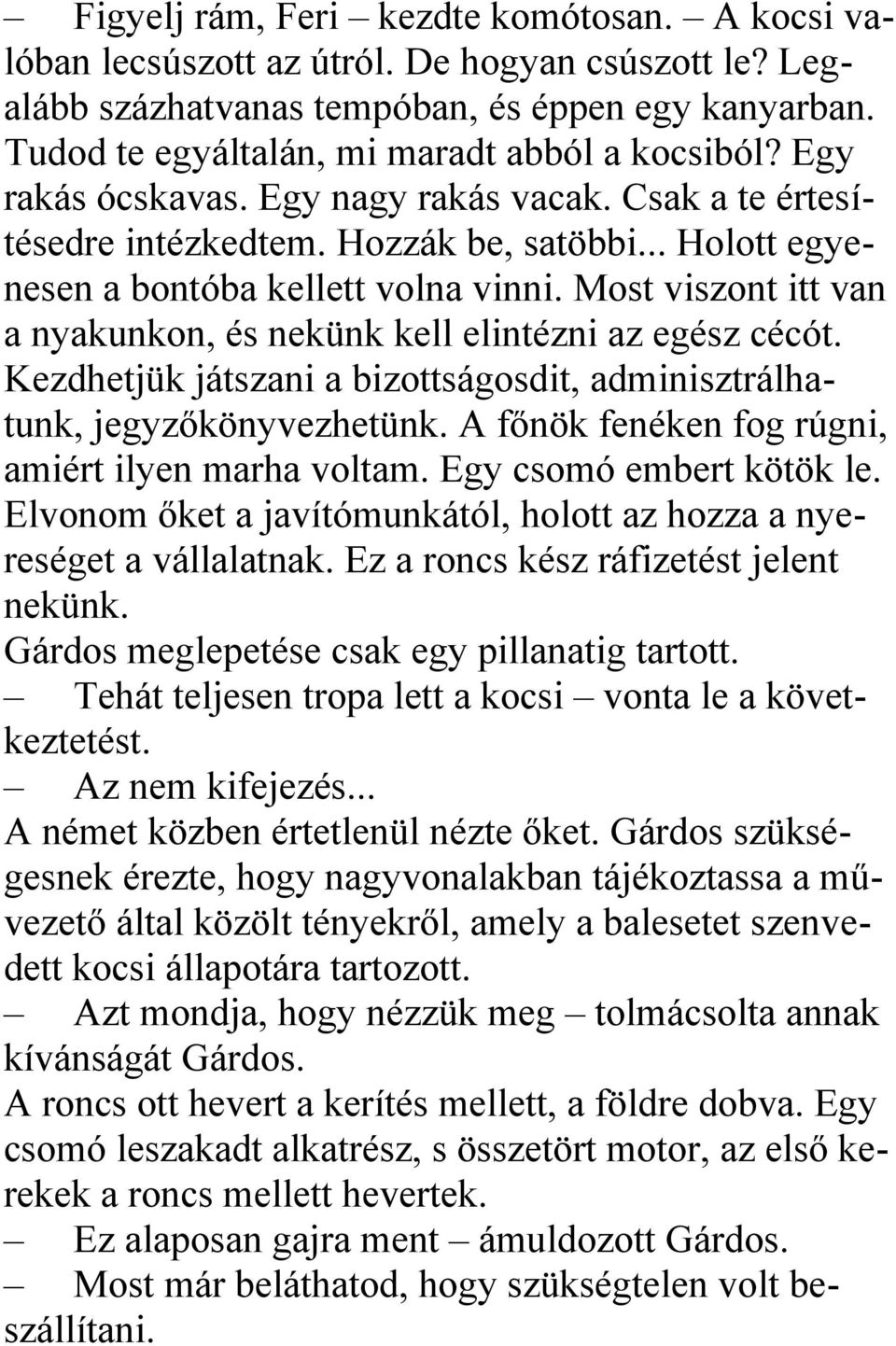 Most viszont itt van a nyakunkon, és nekünk kell elintézni az egész cécót. Kezdhetjük játszani a bizottságosdit, adminisztrálhatunk, jegyzőkönyvezhetünk.