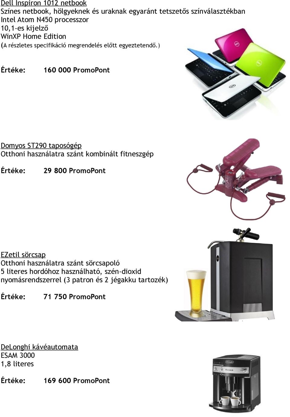 ) 160 000 PromoPont Domyos ST290 taposógép Otthoni használatra szánt kombinált fitneszgép 29 800 PromoPont EZetil sörcsap Otthoni