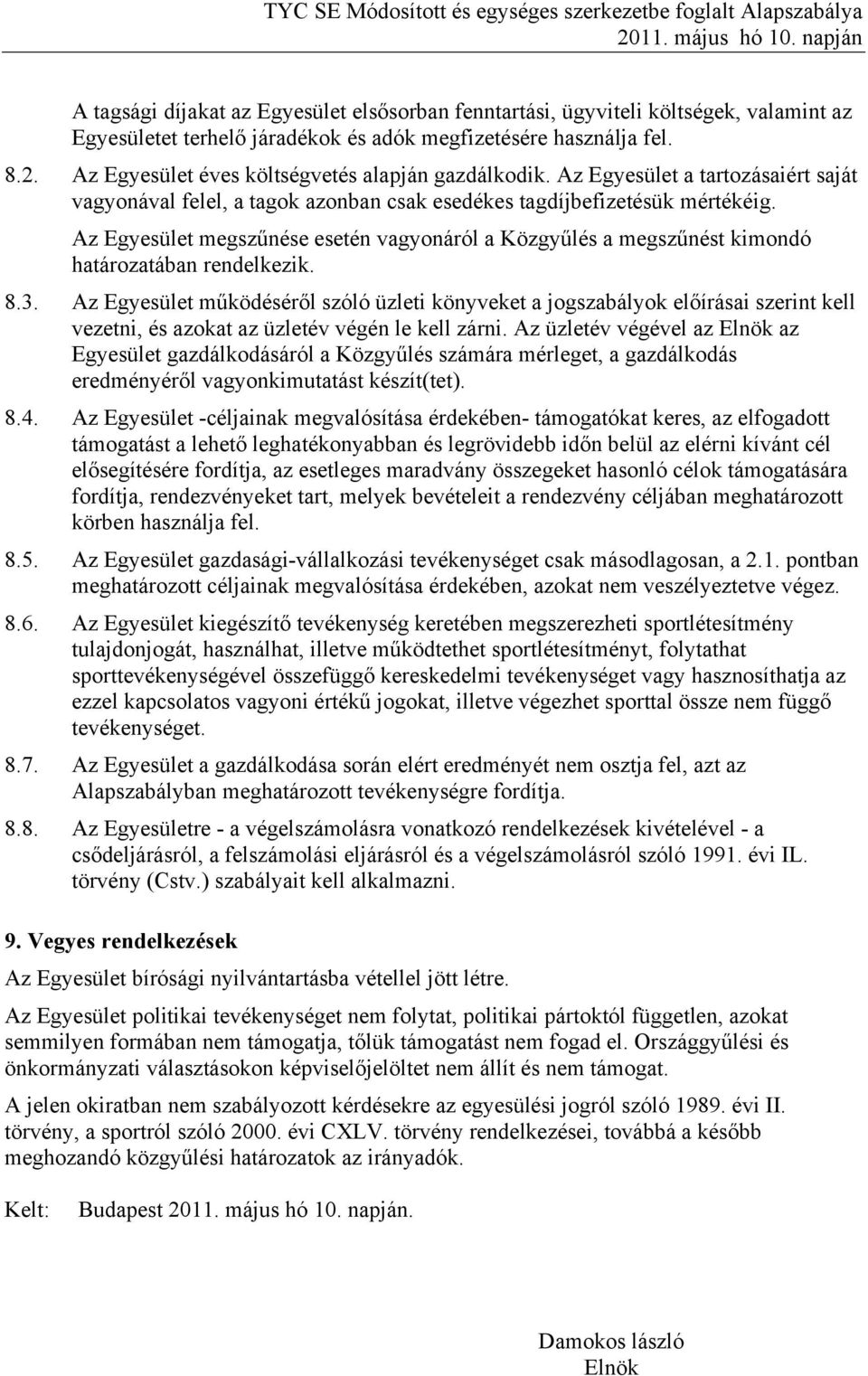 Az Egyesület megszűnése esetén vagyonáról a Közgyűlés a megszűnést kimondó határozatában rendelkezik. 8.3.