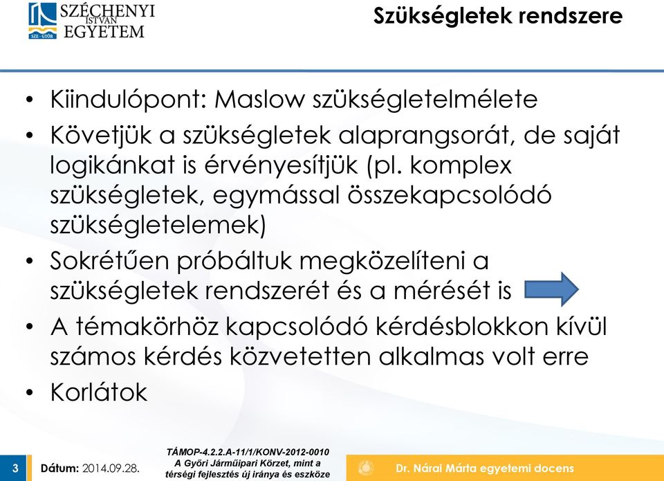 komplex szükségletek, egymással összekapcsolódó szükségletelemek) Sokrétűen próbáltuk megközelíteni a szükségletek