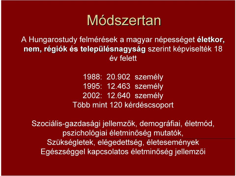 640 személy Több mint 120 kérdéscsoport Szociális-gazdasági jellemzők, demográfiai, életmód,