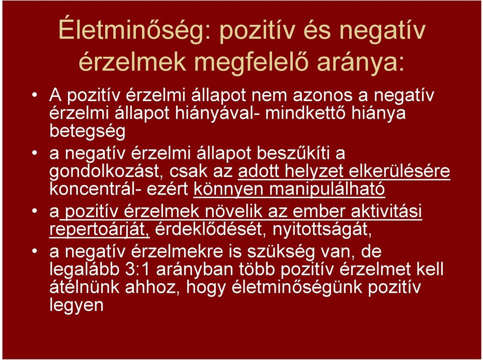 koncentrál- ezért könnyen manipulálható a pozitív érzelmek növelik az ember aktivitási repertoárját, érdeklődését, nyitottságát,