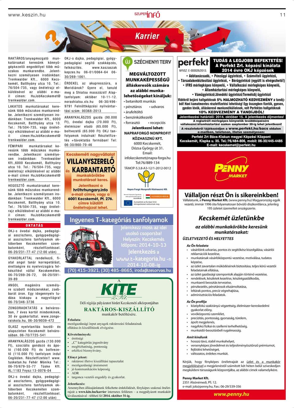 Jelentkezni személyesen irodánkban: Trenkwalder Kft., 6000 Kecskemét, Batthyány utca 10. Tel.