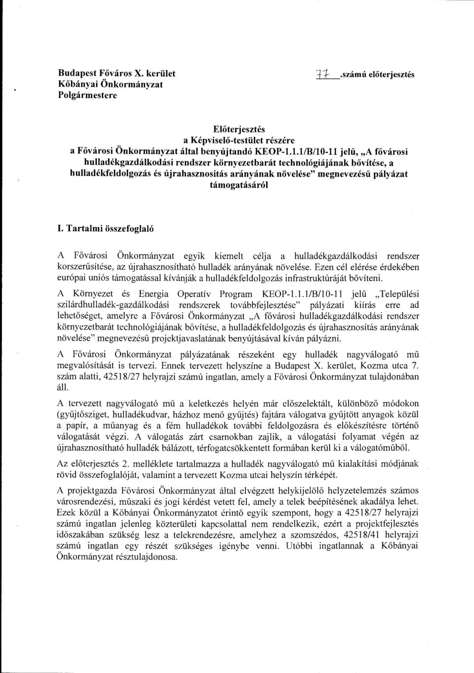 Tartalmi összefoglaló A Fővárosi Önkormányzat egyik kiemeit célja a hulladékgazdálkodási rendszer korszerűsítése, az újrahasznosítható hulladék arányának növelése.