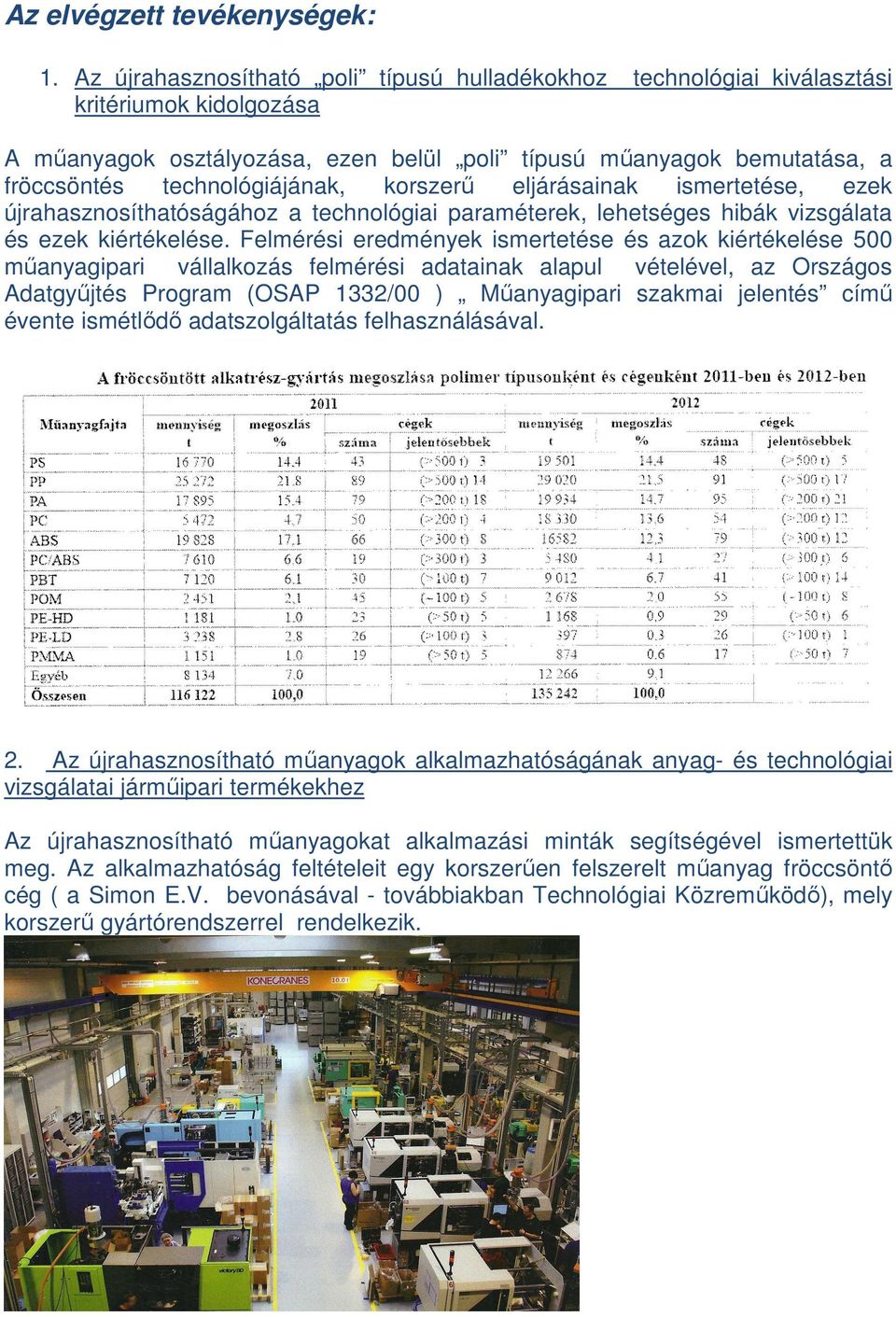 korszerű eljárásainak ismertetése, ezek újrahasznosíthatóságához a technológiai paraméterek, lehetséges hibák vizsgálata és ezek kiértékelése.