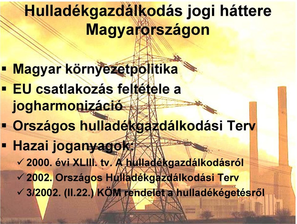 Hazai joganyagok: 2000. évi XLIII. tv. A hulladékgazdálkodásról 2002.