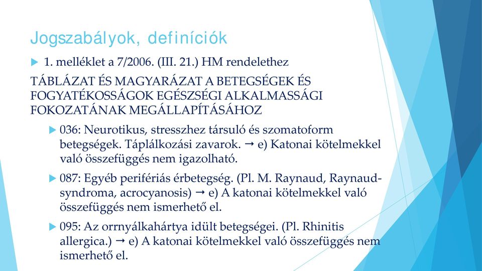 stresszhez társuló és szomatoform betegségek. Táplálkozási zavarok. e) Katonai kötelmekkel való összefüggés nem igazolható.