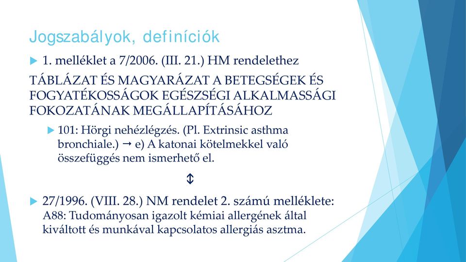 MEGÁLLAPÍTÁSÁHOZ 101: Hörgi nehézlégzés. (Pl. Extrinsic asthma bronchiale.