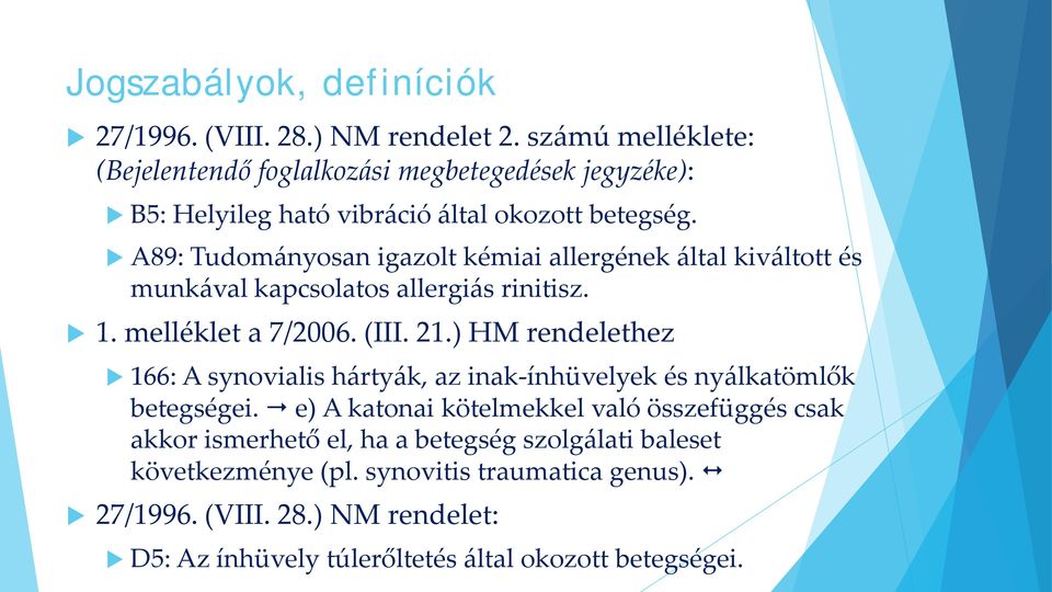 A89: Tudományosan igazolt kémiai allergének által kiváltott és munkával kapcsolatos allergiás rinitisz. 1. melléklet a 7/2006. (III. 21.