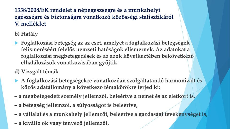 Az adatokat a foglalkozási megbetegedések és az azok következtében bekövetkező elhalálozások vonatkozásában gyűjtik.