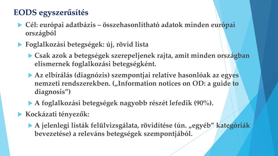 Az elbírálás (diagnózis) szempontjai relatíve hasonlóak az egyes nemzeti rendszerekben.