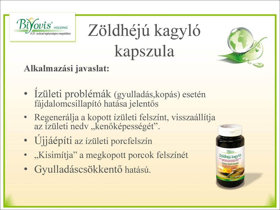 kopott ízületi felszínt, visszaállítja az ízületi nedv kenőképességét.