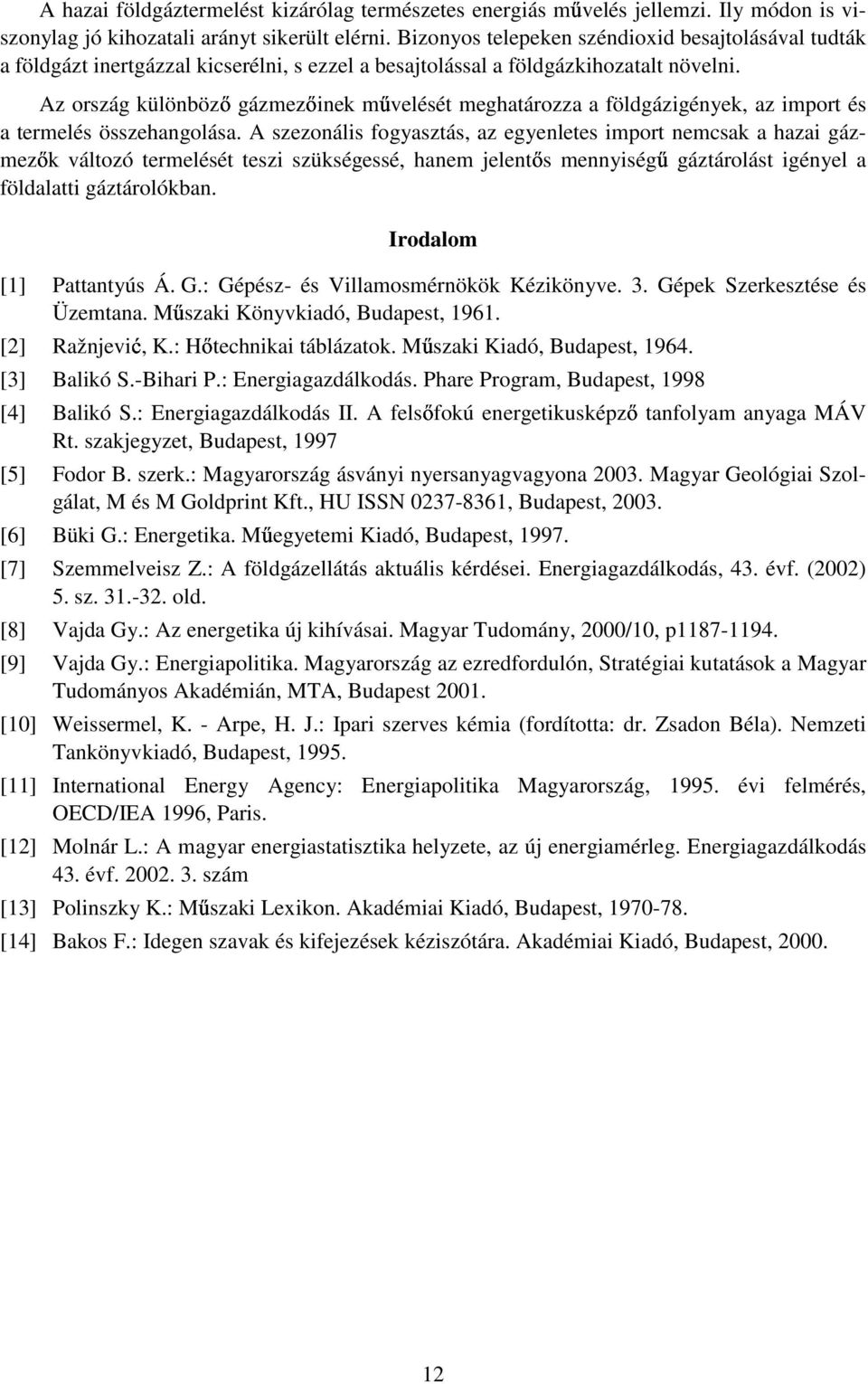 Az ország különbözı gázmezıinek mővelését meghatározza a földgázigények, az import és a termelés összehangolása.