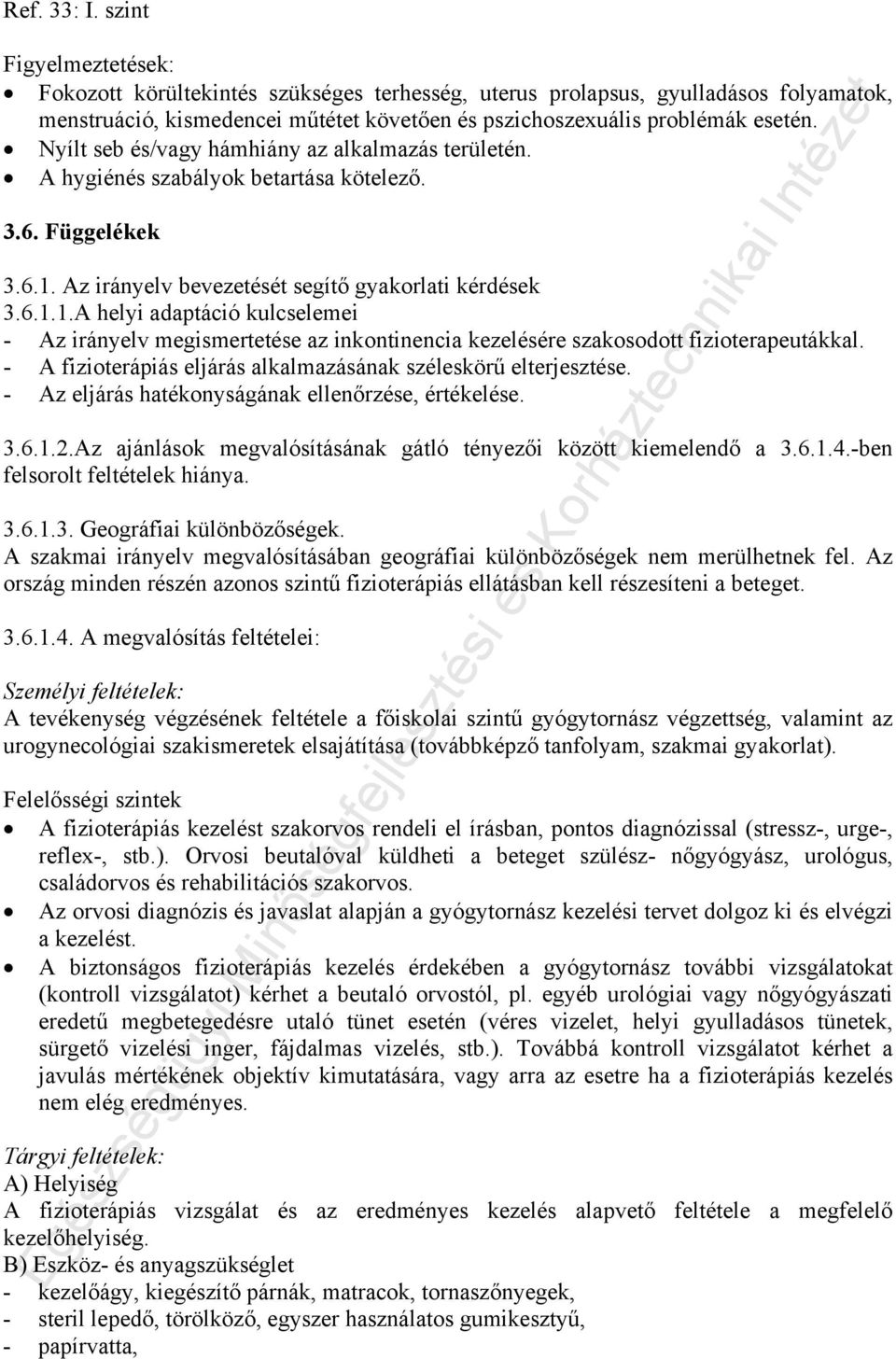 Nyílt seb és/vagy hámhiány az alkalmazás területén. A hygiénés szabályok betartása kötelező. 3.6. Függelékek 3.6.1.