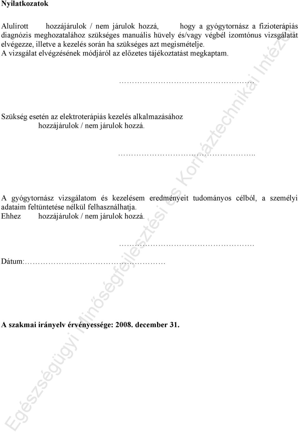 Szükség esetén az elektroterápiás kezelés alkalmazásához hozzájárulok / nem járulok hozzá.