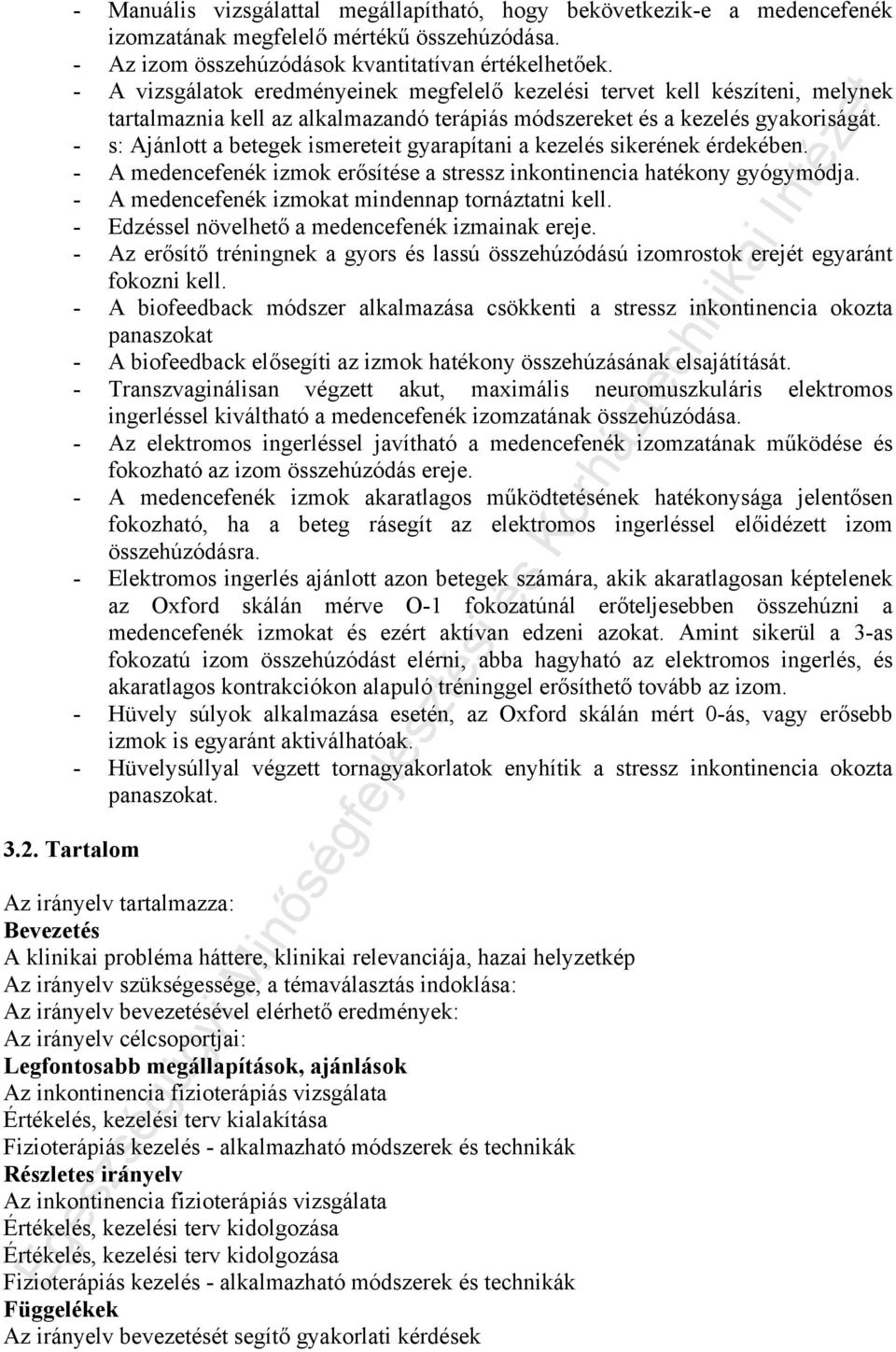 - s: Ajánlott a betegek ismereteit gyarapítani a kezelés sikerének érdekében. - A medencefenék izmok erősítése a stressz inkontinencia hatékony gyógymódja.