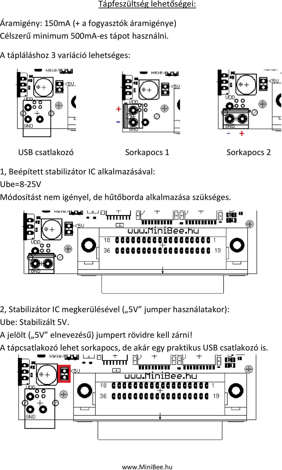 Ube=8-25V Módosítást nem igényel, de hűtőborda alkalmazása szükséges.