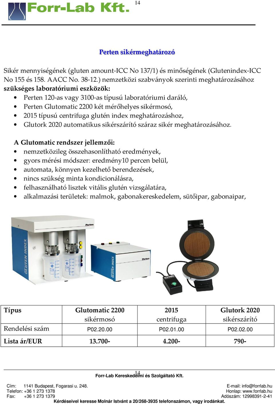 típusú centrifuga glutén index meghatározáshoz, Glutork 2020 automatikus sikérszárító száraz sikér meghatározásához.