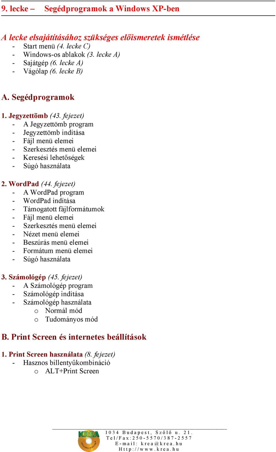 fejezet) - A WordPad program - WordPad indítása - Támogatott fájlformátumok - Fájl menü elemei - Szerkesztés menü elemei - Nézet menü elemei - Beszúrás menü elemei - Formátum menü elemei - Súgó