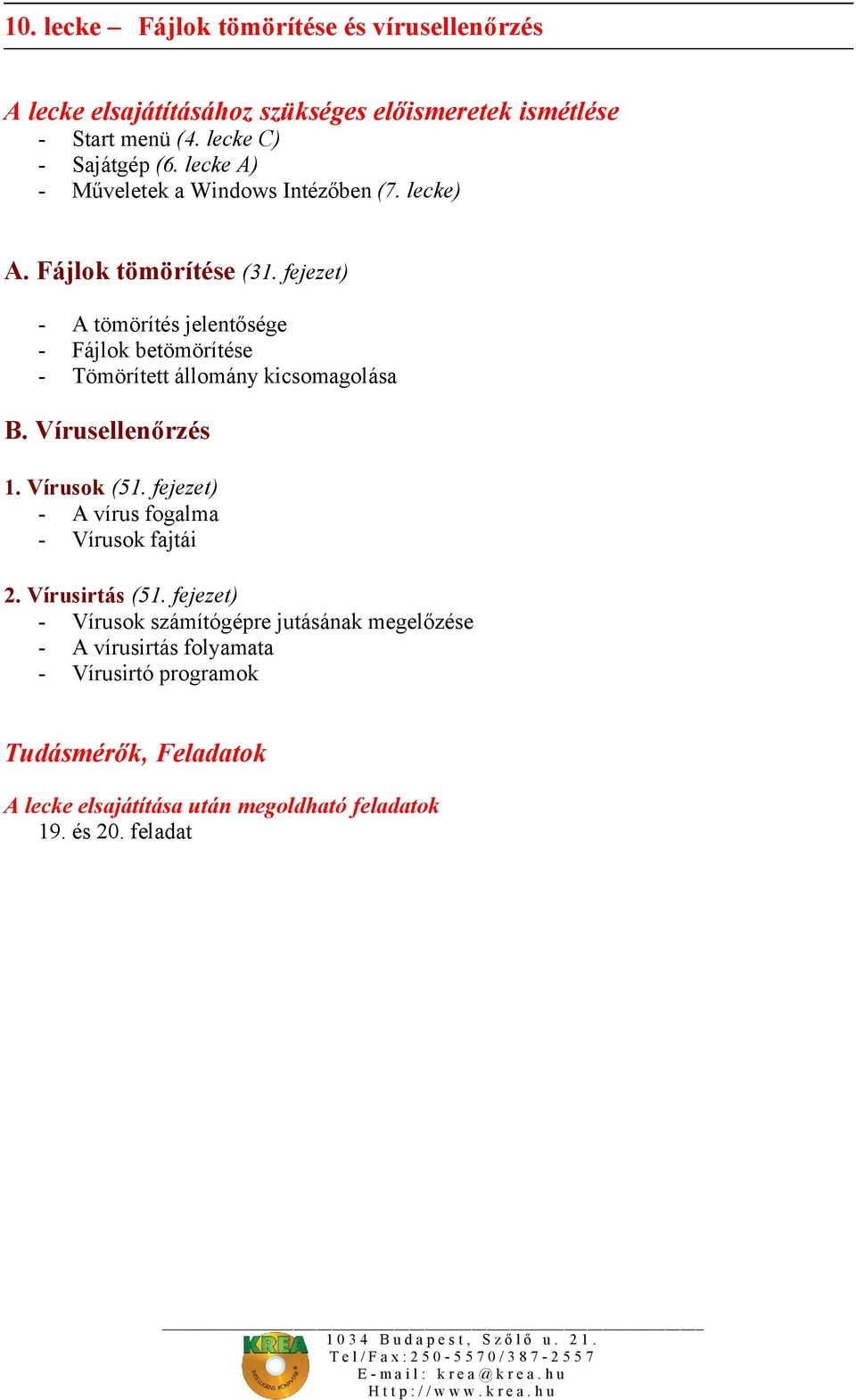 Vírusellenőrzés 1. Vírusok (51. fejezet) - A vírus fogalma - Vírusok fajtái 2. Vírusirtás (51.