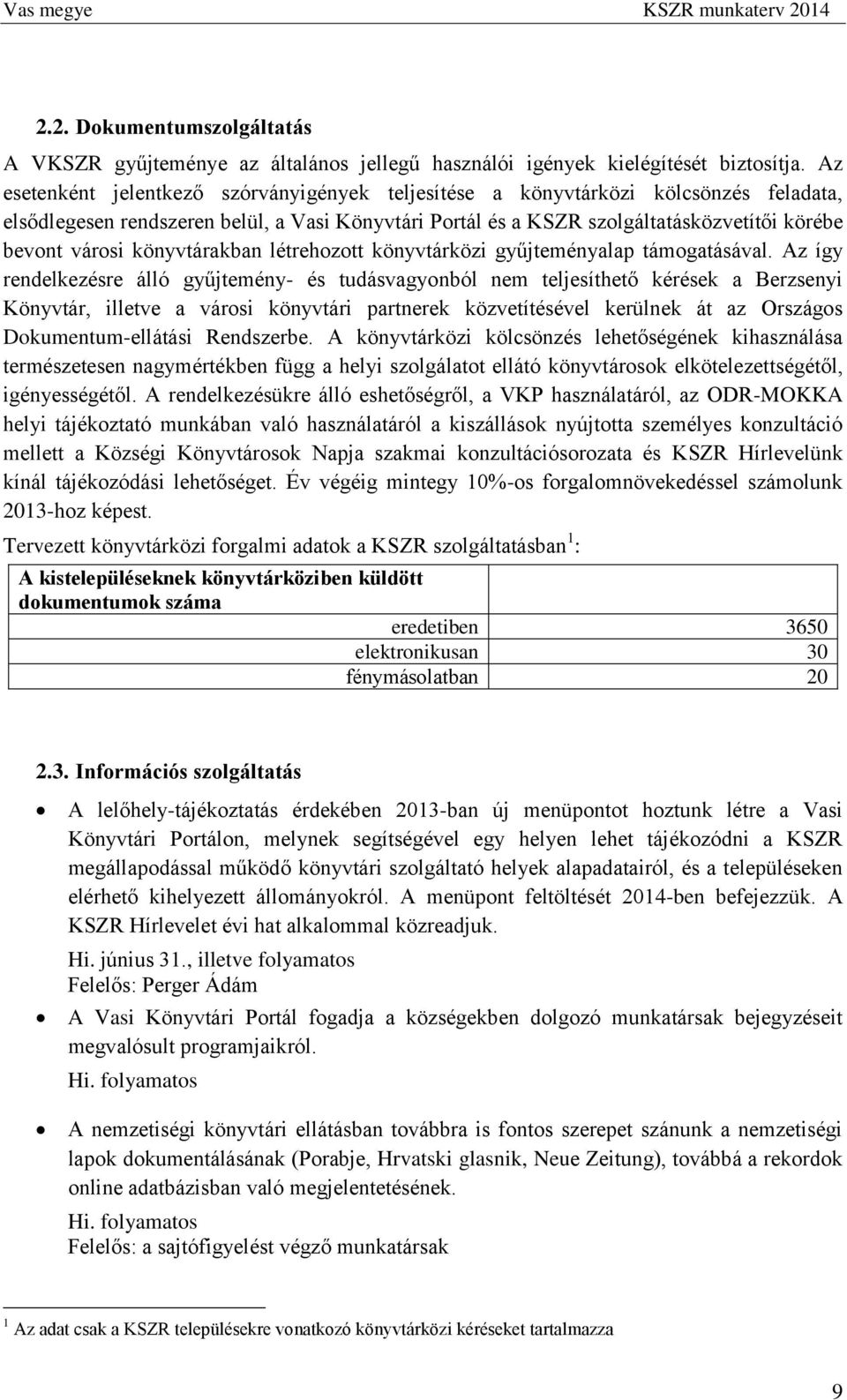 könyvtárakban létrehozott könyvtárközi gyűjteményalap támogatásával.