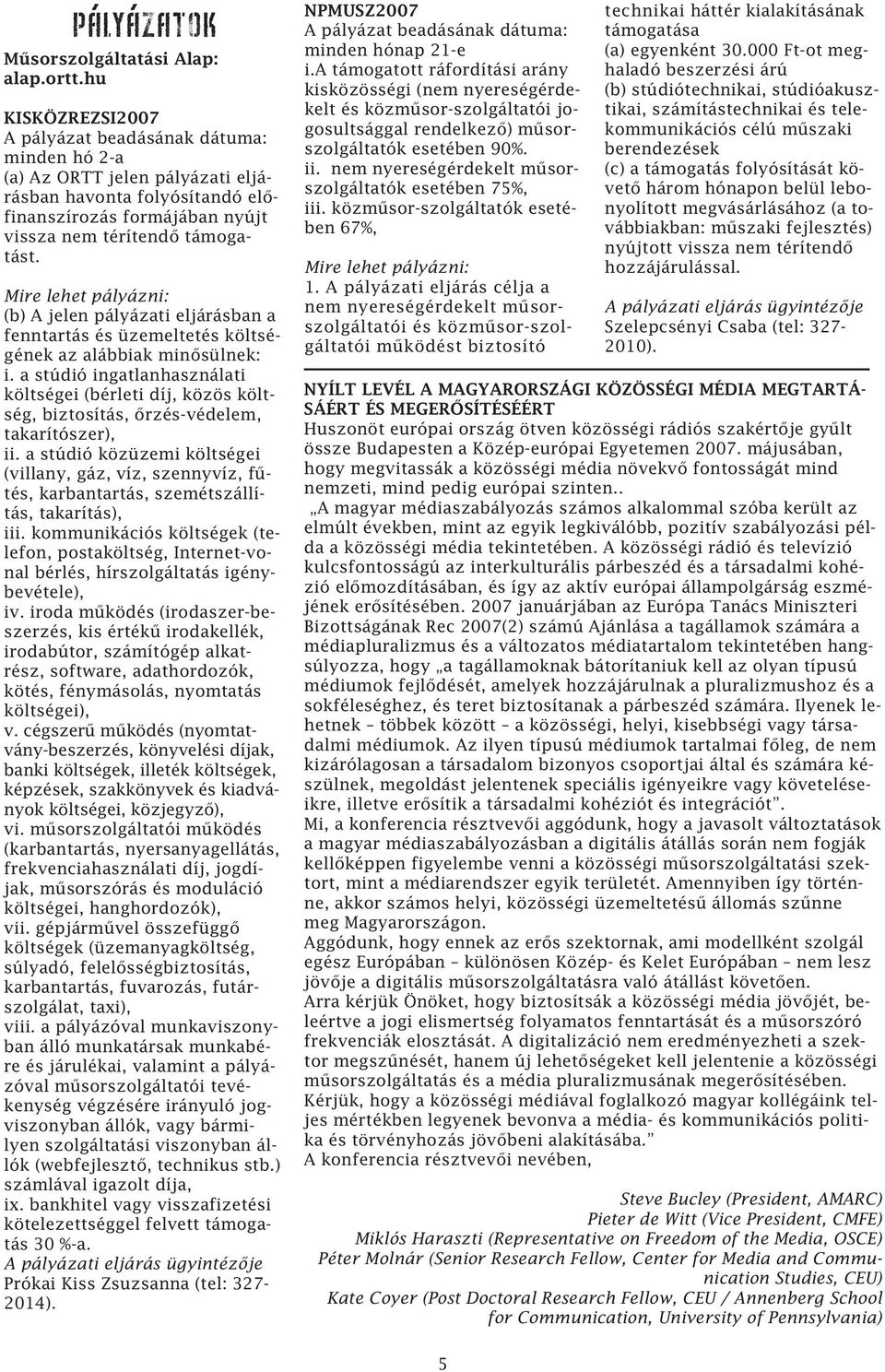 Mire lehet pályázni: (b) A jelen pályázati eljárásban a fenntartás és üzemeltetés költségének az alábbiak minősülnek: i.