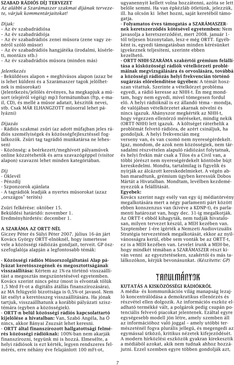 ) Az év szabadrádiós műsora (minden más) Jelentkezés - Beküldéses alapon + meghívásos alapon (azaz be is lehet küldeni és a Szarámaszer tagok jelölhetnek is műsorokat) (Jelentkezés/jelölés érvényes,