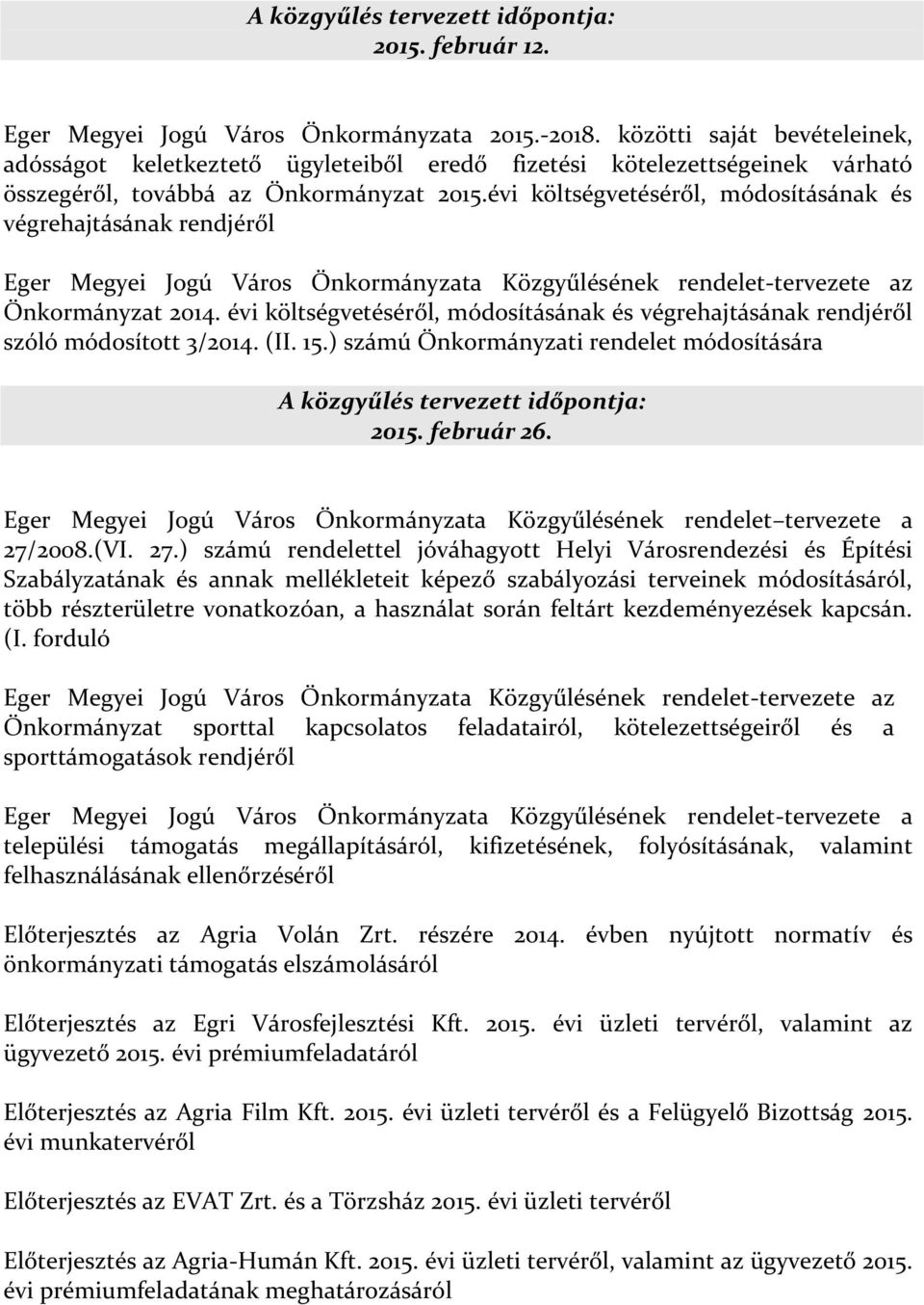évi költségvetéséről, módosításának és végrehajtásának rendjéről Eger Megyei Jogú Város Önkormányzata Közgyűlésének rendelet-tervezete az Önkormányzat 2014.