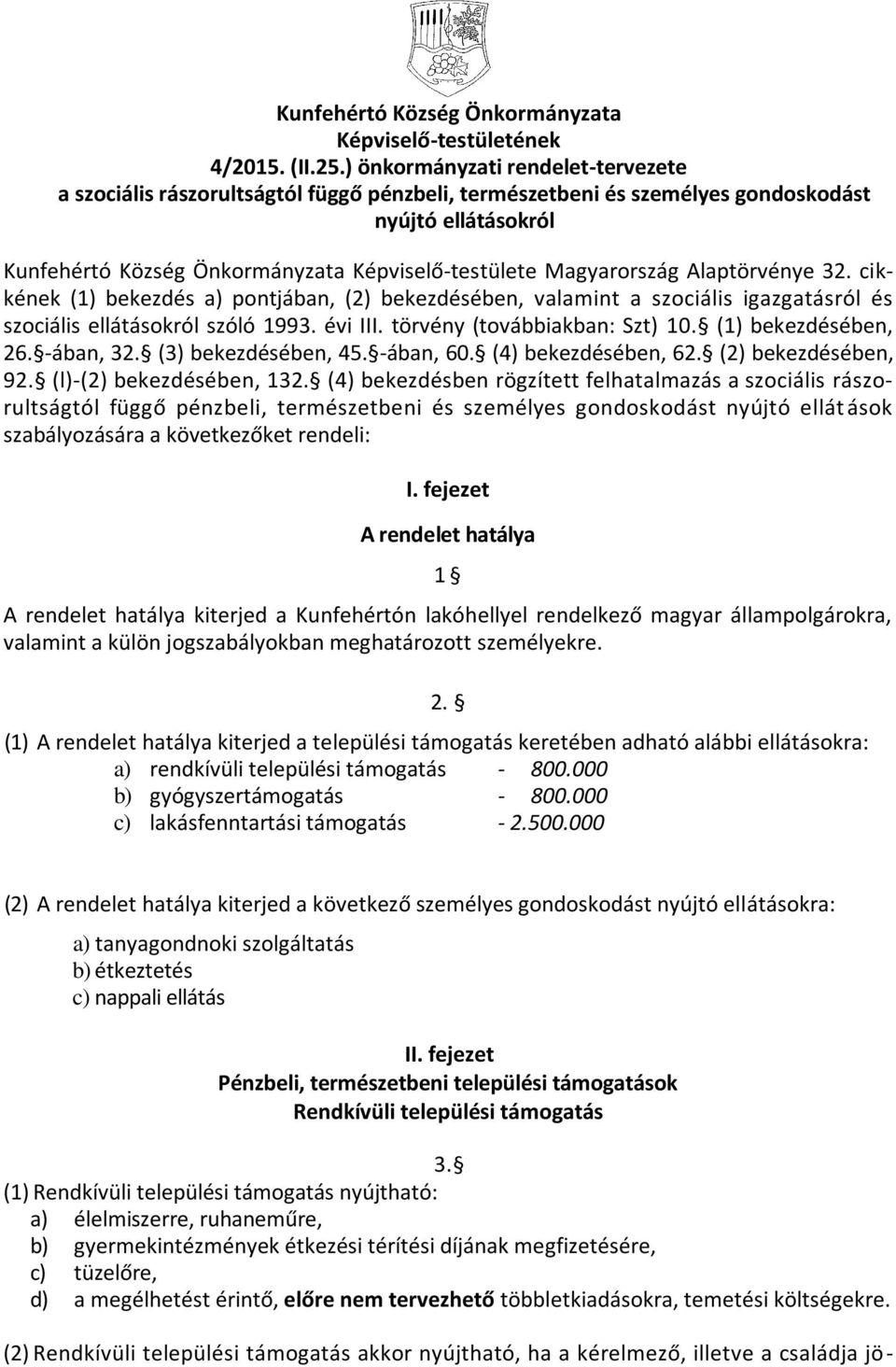 Magyarország Alaptörvénye 32. cikkének (1) bekezdés a) pontjában, (2) bekezdésében, valamint a szociális igazgatásról és szociális ellátásokról szóló 1993. évi III. törvény (továbbiakban: Szt) 10.