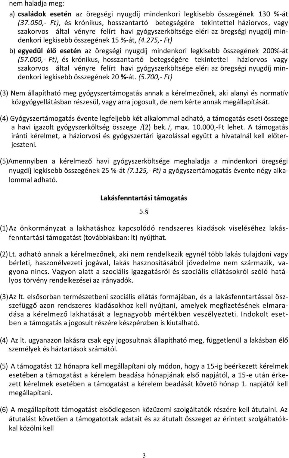 275,- Ft) b) egyedül élő esetén az öregségi nyugdíj mindenkori legkisebb összegének 200%-át (57.