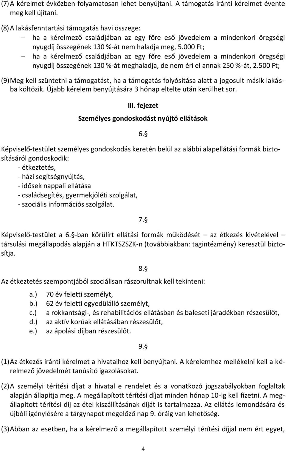 000 Ft; ha a kérelmező családjában az egy főre eső jövedelem a mindenkori öregségi nyugdíj összegének 130 %-át meghaladja, de nem éri el annak 250 %-át, 2.