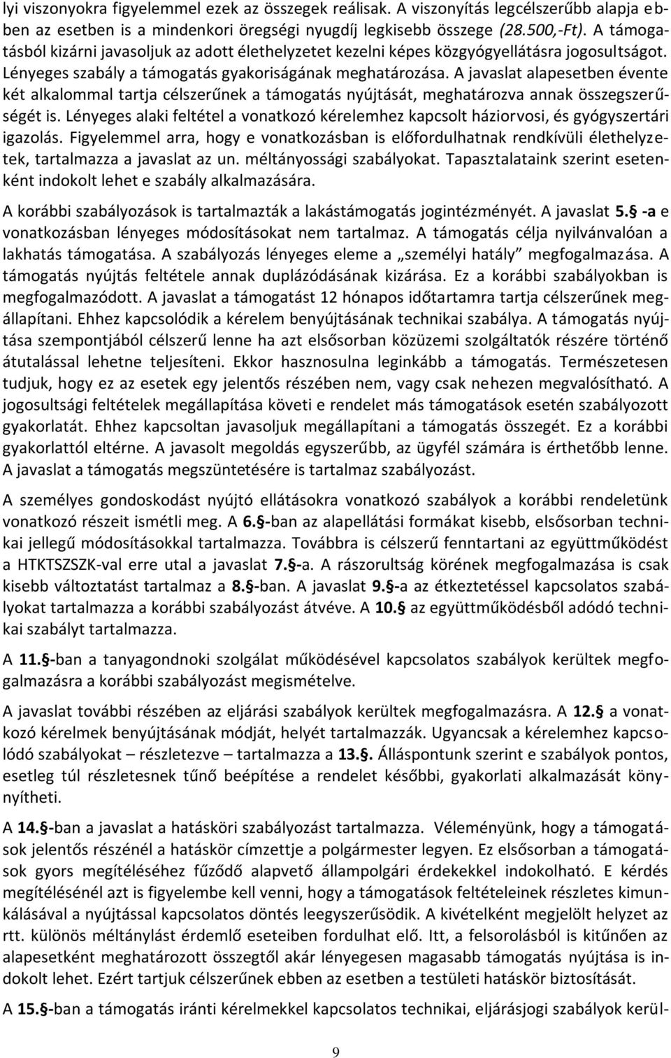 A javaslat alapesetben évente két alkalommal tartja célszerűnek a támogatás nyújtását, meghatározva annak összegszerűségét is.