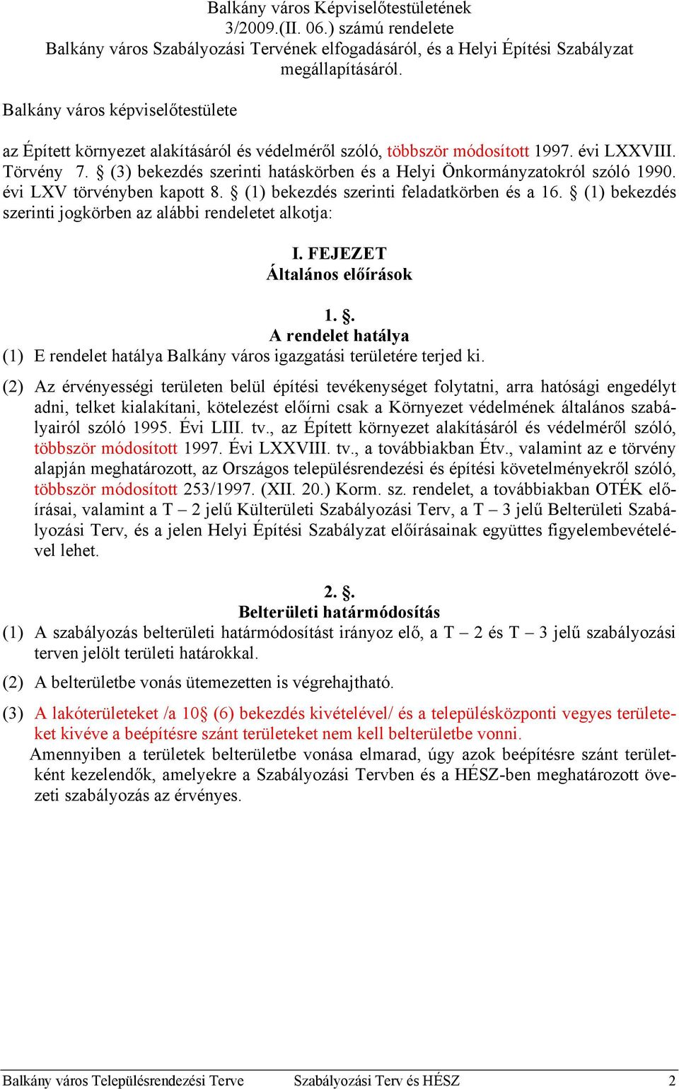 (3) bekezdés szerinti hatáskörben és a Helyi Önkormányzatokról szóló 1990. évi LXV törvényben kapott 8. (1) bekezdés szerinti feladatkörben és a 16.