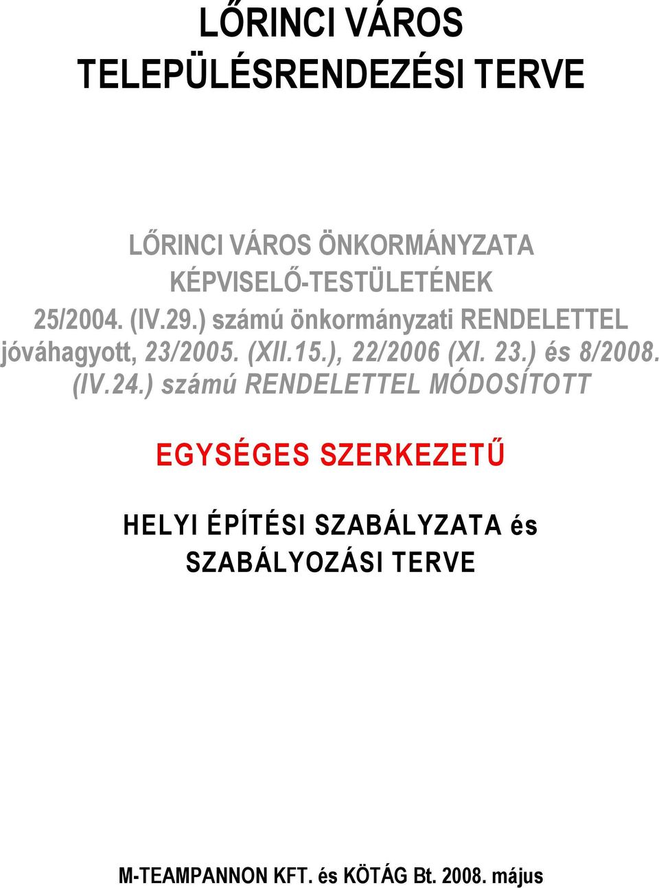 ) számú önkormányzati RENDELETTEL jóváhagyott, 23/2005. (XII.15.), 22/2006 (XI.