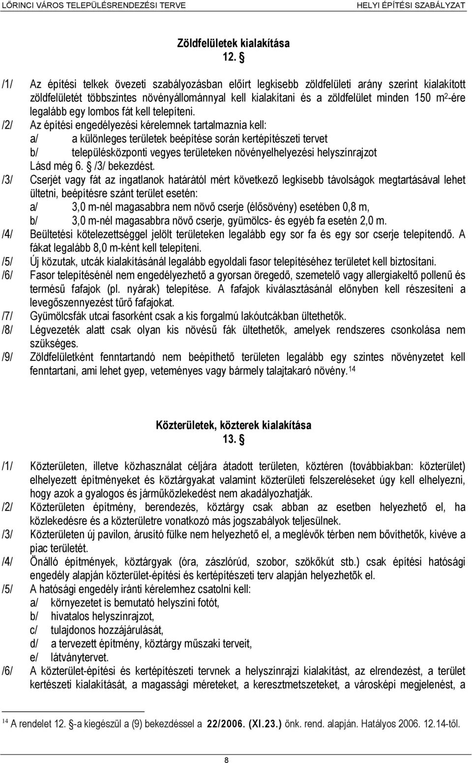 legalább egy lombos fát kell telepíteni.