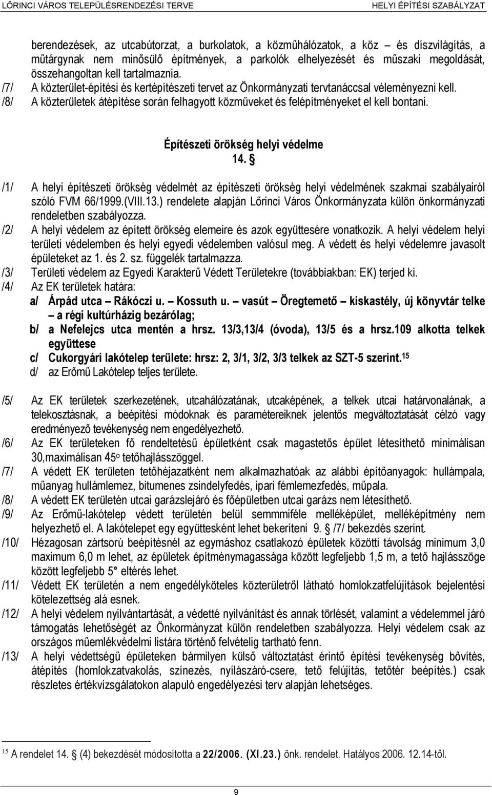 /8/ A közterületek átépítése során felhagyott közműveket és felépítményeket el kell bontani. Építészeti örökség helyi védelme 14.