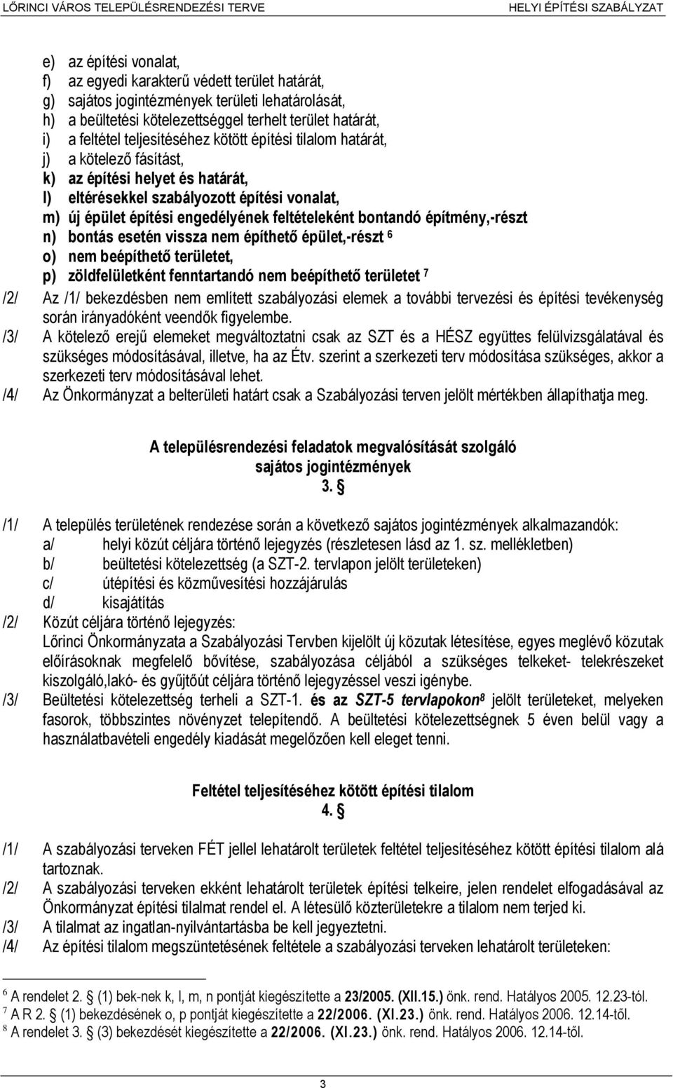 bontandó építmény,-részt n) bontás esetén vissza nem építhető épület,-részt 6 o) nem beépíthető területet, p) zöldfelületként fenntartandó nem beépíthető területet 7 /2/ Az /1/ bekezdésben nem