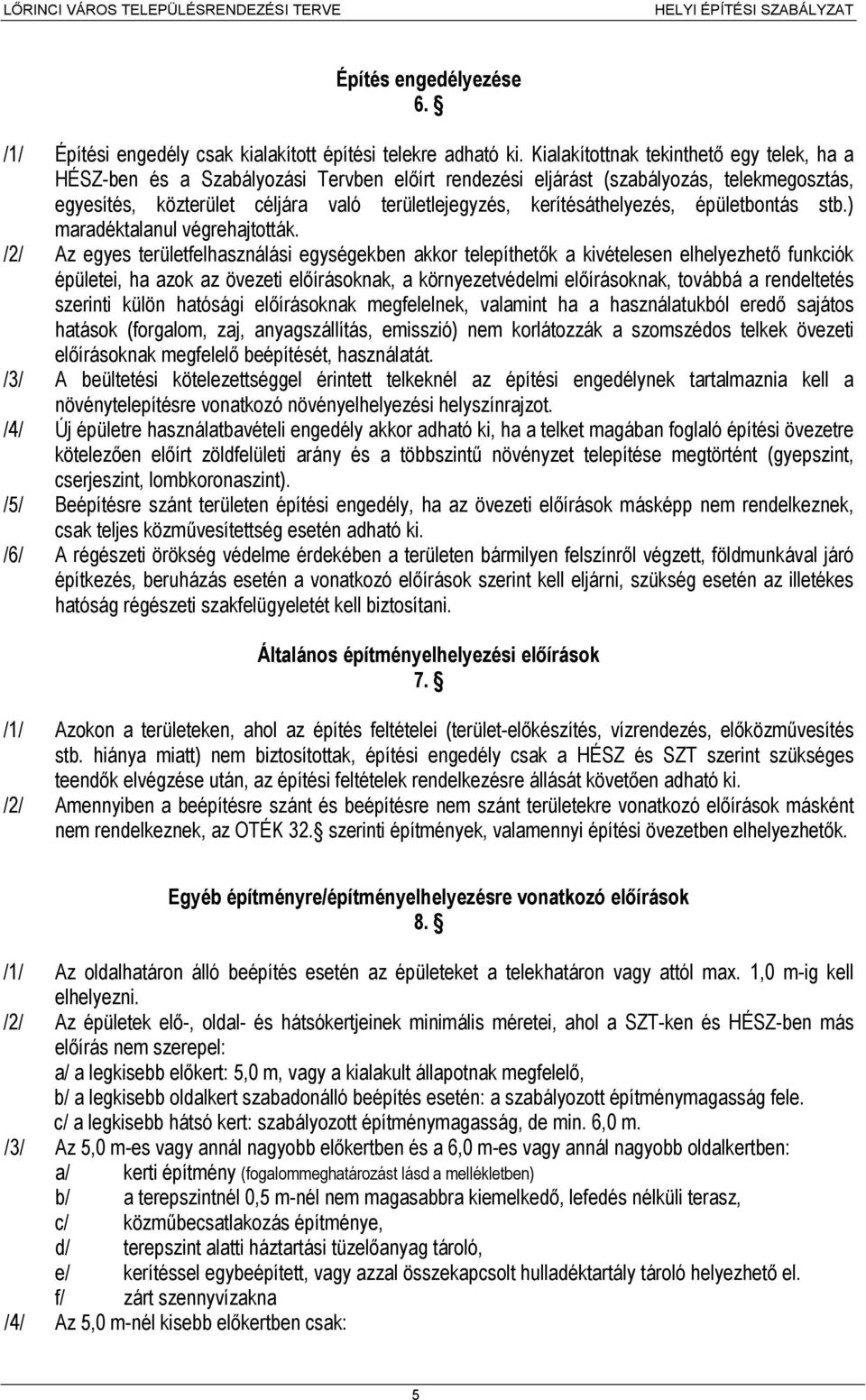kerítésáthelyezés, épületbontás stb.) maradéktalanul végrehajtották.