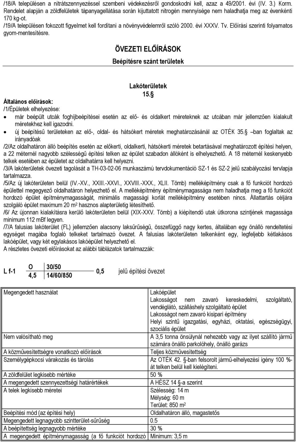 /19/A településen fokozott figyelmet kell fordítani a növényvédelemről szóló 2000. évi XXXV. Tv. Előírási szerinti folyamatos gyom-mentesítésre.
