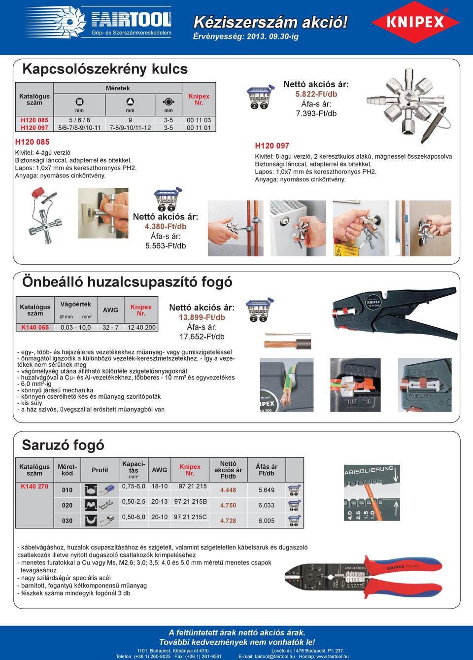 Anyaga: nyomásos cinköntvény. Kivitel: 8-ágú verzió, keresztkulcs alakú, mágnessel összekapcsolva Biztonsági lánccal, adapterrel és bitekkel, Lapos: x7 és kereszthoronyos PH.