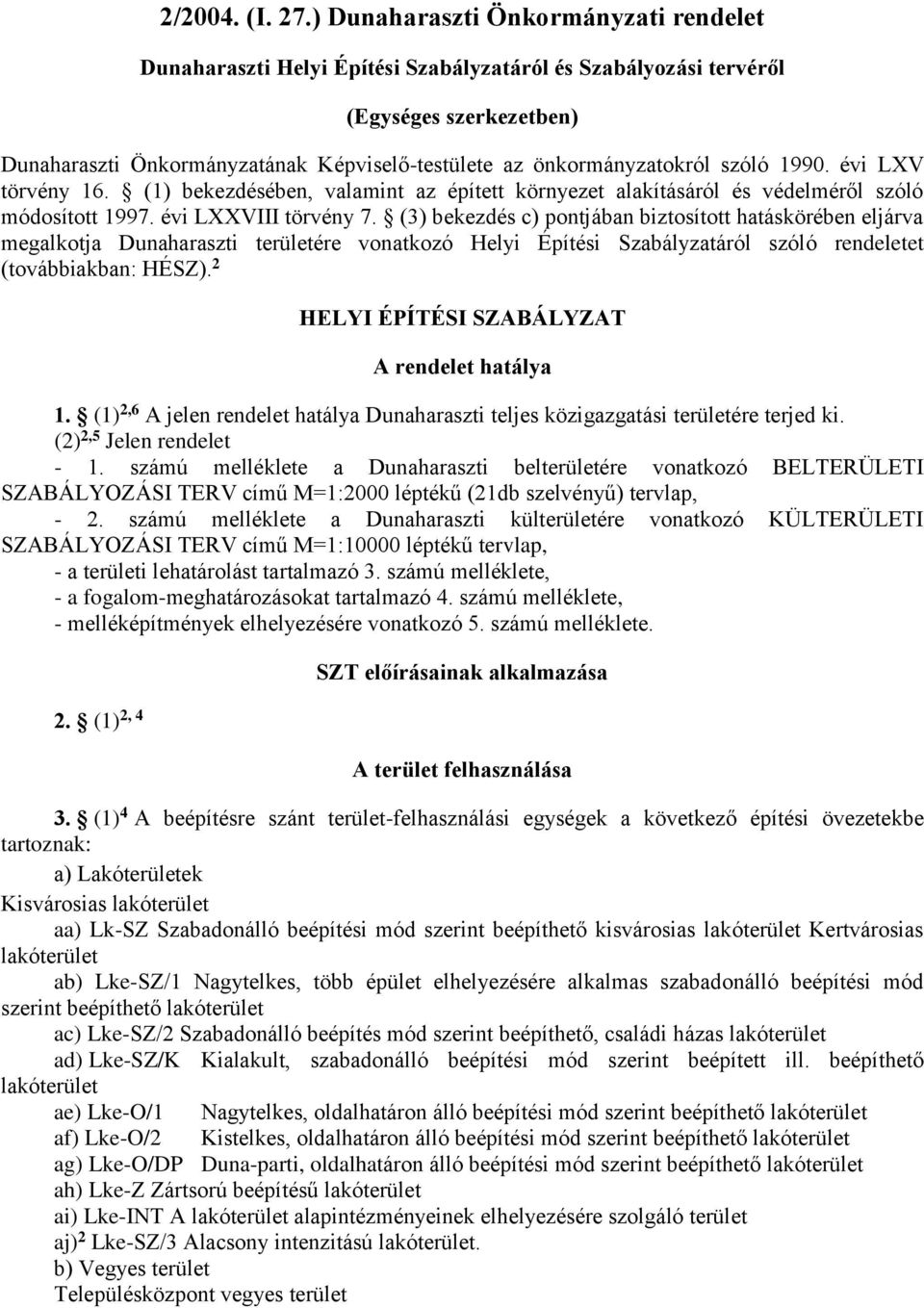 szóló 1990. évi LXV törvény 16. (1) bekezdésében, valamint az épített környezet alakításáról és védelméről szóló módosított 1997. évi LXXVIII törvény 7.