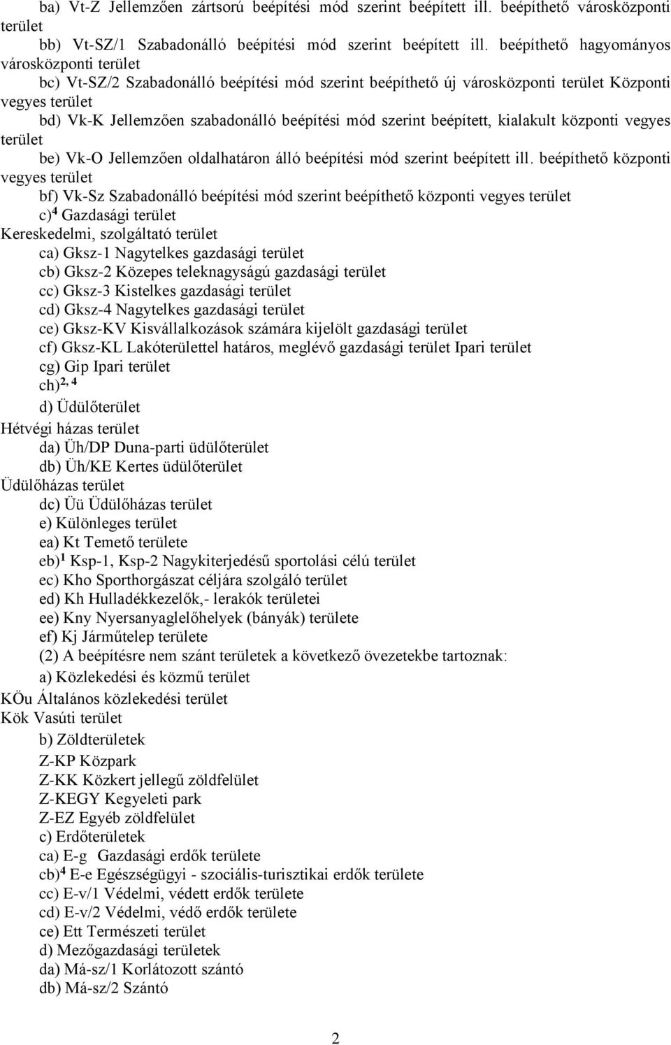 szerint beépített, kialakult központi vegyes terület be) Vk-O Jellemzően oldalhatáron álló beépítési mód szerint beépített ill.
